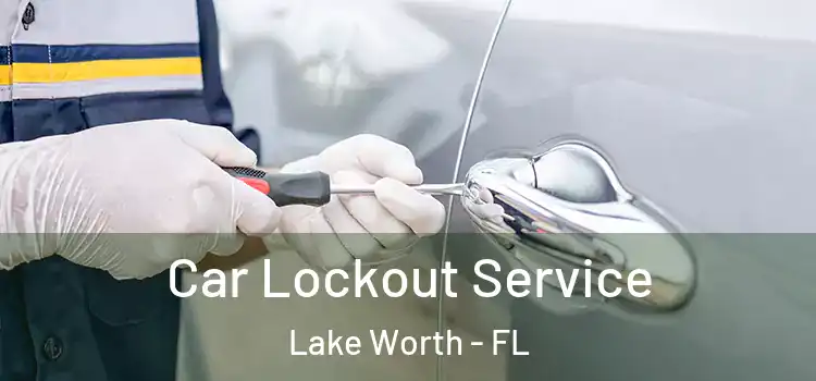 Car Lockout Service Lake Worth - FL