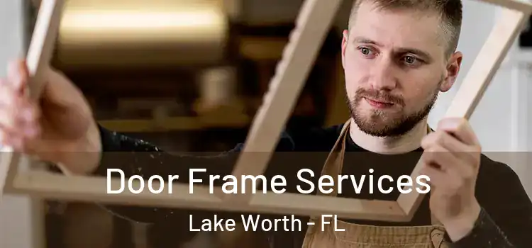 Door Frame Services Lake Worth - FL