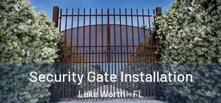 Security Gate Installation Lake Worth - FL